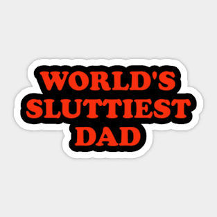 WORLD'S SLUTTIEST DAD Sticker